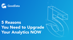 5 Reasons You Need to Upgrade Your Analytics NOW