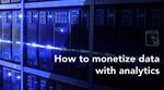How to monetize data with analytics