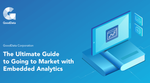 The Ultimate Guide to Going to Market with Embedded Analytics