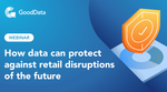 How data can protect against retail disruptions of the future